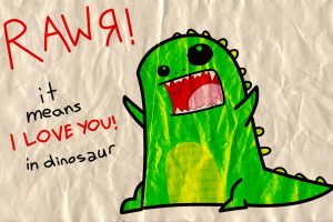 RAWR ! it means I LOVE YOU ! in dinosaur HD